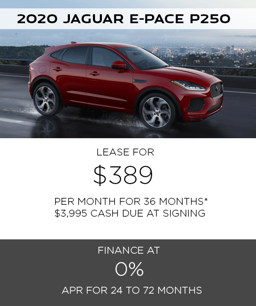 2020 JAGUAR E-PACE P250 SE. $389 PER MONTH. 36 MONTH LEASE TERM. $3,995 CASH DUE AT SIGNING. $0 SECURITY DEPOSIT. 10,000 MILES PER YEAR. EXCLUDES RETAILER FEES, TAXES, TITLE AND REGISTRATION FEES, PROCESSING FEE AND ANY EMISSION TESTING CHARGE. OFFER ENDS 7/31/2020. 2020 JAGUAR E-PACE P250 SE. $389 PER MONTH. 36 MONTH LEASE TERM. $3,995 CASH DUE AT SIGNING. $0 SECURITY DEPOSIT. 10,000 MILES PER YEAR. EXCLUDES RETAILER FEES, TAXES, TITLE AND REGISTRATION FEES, PROCESSING FEE AND ANY EMISSION TESTING CHARGE. OFFER ENDS 7/31/2020.