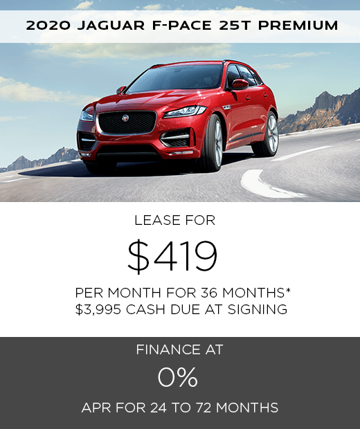 2020 JAGUAR F-PACE 25T PREMIUM. $419 PER MONTH. 36 MONTH LEASE TERM. $3,995 CASH DUE AT SIGNING. $0 SECURITY DEPOSIT. 10,000 MILES PER YEAR. EXCLUDES RETAILER FEES, TAXES, TITLE AND REGISTRATION FEES, PROCESSING FEE AND ANY EMISSION TESTING CHARGE. OFFER ENDS 7/31/2020. 2020 JAGUAR F-PACE 25T PREMIUM. $419 PER MONTH. 36 MONTH LEASE TERM. $3,995 CASH DUE AT SIGNING. $0 SECURITY DEPOSIT. 10,000 MILES PER YEAR. EXCLUDES RETAILER FEES, TAXES, TITLE AND REGISTRATION FEES, PROCESSING FEE AND ANY EMISSION TESTING CHARGE. OFFER ENDS 7/31/2020.