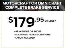 Motorcraft or Omnicraft Complete Brake Service Motorcraft or Omnicraft Complete Brake Service