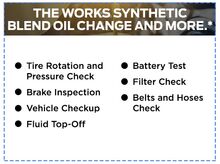The Works synthetic blend oil change and more.* The Works synthetic blend oil change and more.*
