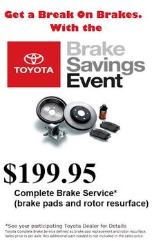 Toyota Complete Brake Service $199.95* Toyota Complete Brake Service $199.95*