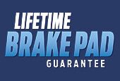 LIFETIME BRAKE PAD GUARANTEE.* LIFETIME BRAKE PAD GUARANTEE.*