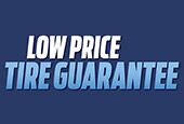 LOW PRICE TIRE GUARANTEE* LOW PRICE TIRE GUARANTEE*