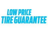 LOW PRICE TIRE GUARANTEE* LOW PRICE TIRE GUARANTEE*