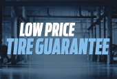 LOW PRICE TIRE GUARANTEE* LOW PRICE TIRE GUARANTEE*