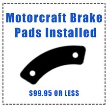 MOTORCRAFT® BRAKE PADS INSTALLED, $99.95 OR LESS* MOTORCRAFT® BRAKE PADS INSTALLED, $99.95 OR LESS*