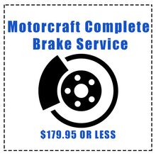 MOTORCRAFT® COMPLETE BRAKE SERVICE, $179.95 OR LESS* MOTORCRAFT® COMPLETE BRAKE SERVICE, $179.95 OR LESS*