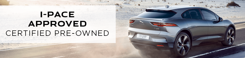 I-PACE Approved Certified Pre-Owned I-PACE Approved Certified Pre-Owned