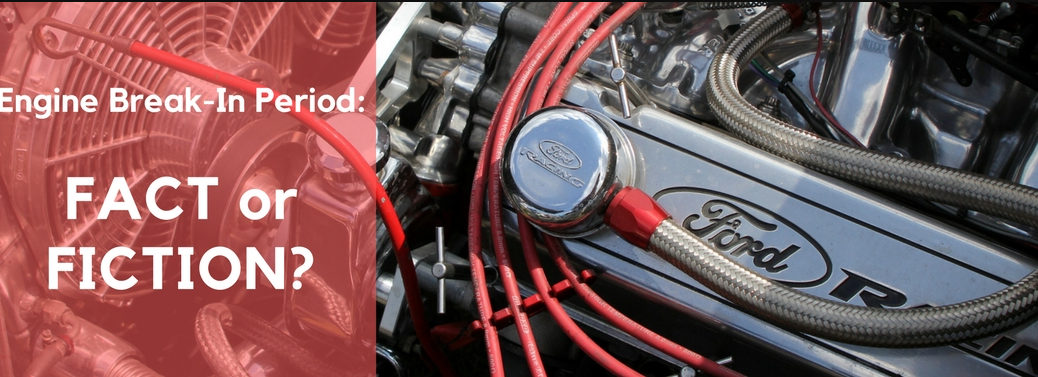 Ford engine with "engine break in period fact or fiction" written