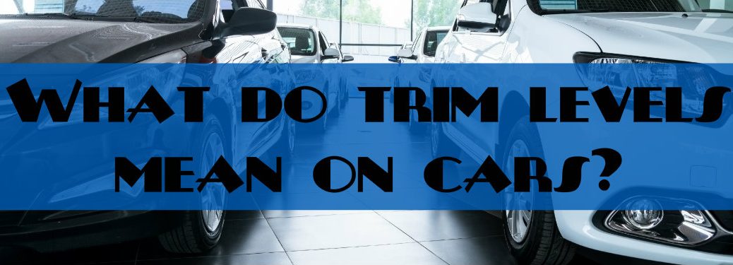 What do trim levels mean on cars? with a generic car background