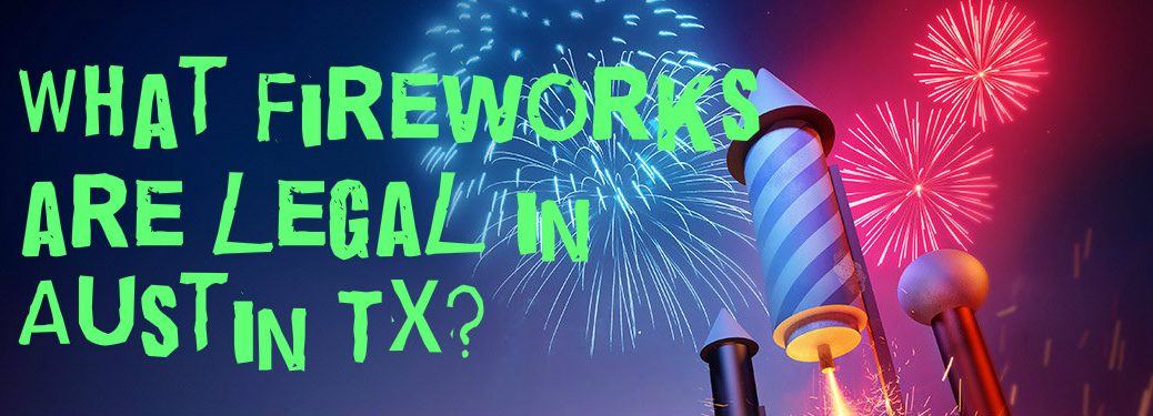 what fireworks are legal in Austin TX? Fireworks background
