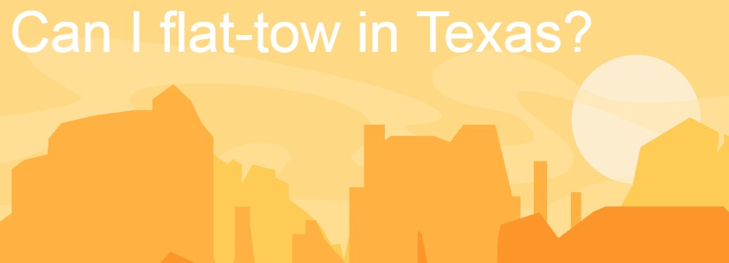 A cartoon Texas landscape with the text, "Can I flat-tow in Texas?"