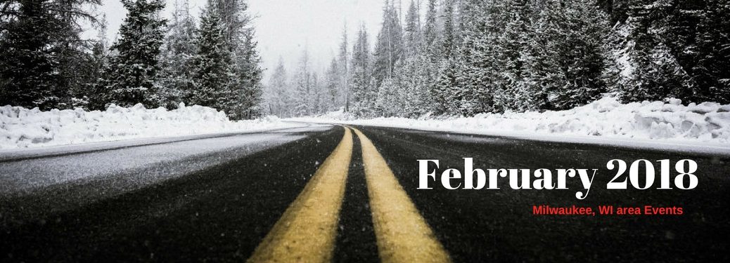 February 2018 Milwaukee, WI are events, text on an image of a blacktop road lined with snow banks