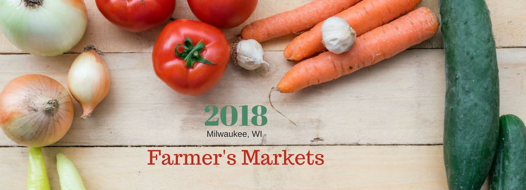 2018 Milwaukee, WI Farmer's Markets, text on an image of fresh produce on a wooden table
