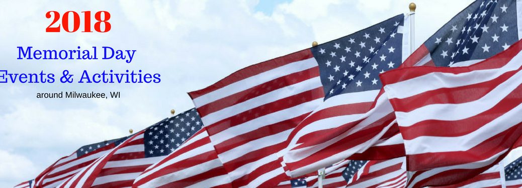 2018 Memorial Day Events & Activities around Milwaukee, WI, text on an image of American Flags flying in the breeze