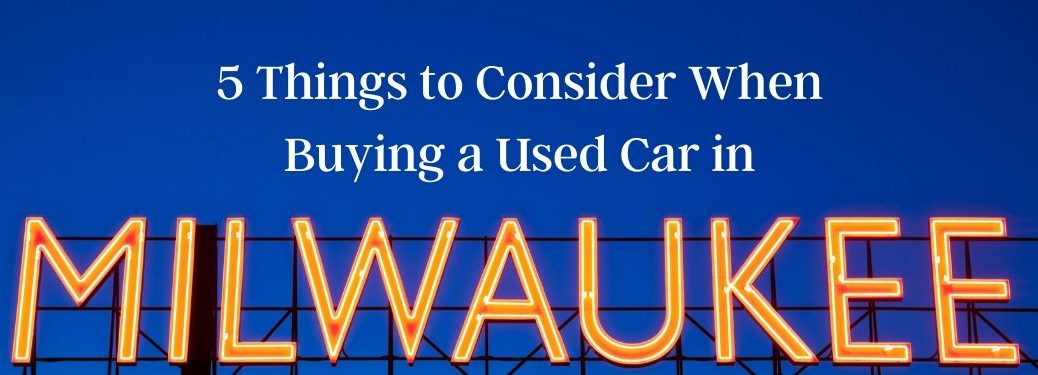 Sign that Says Milwaukee in lights and 5 Things to Consider When Buying a Used Car in Milwaukee