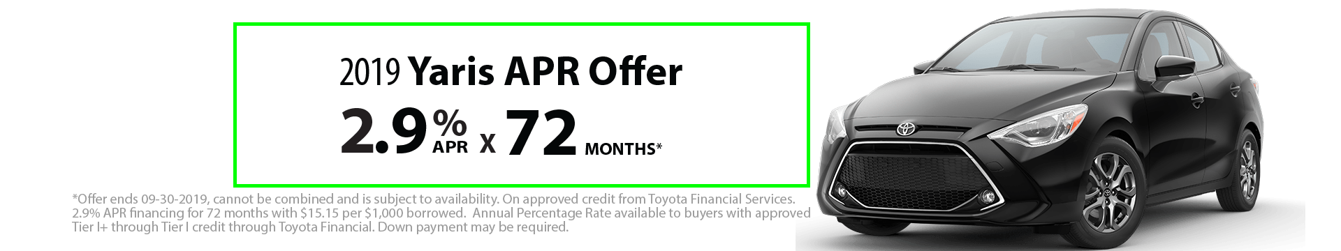 2019 Yaris 2.9% x 72 month Special Finance Offer 2019 Yaris 2.9% x 72 month Special Finance Offer
