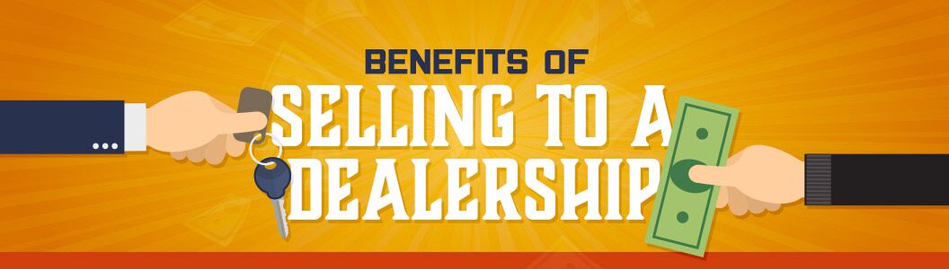 Benefits of Selling Your Car to a Dealership