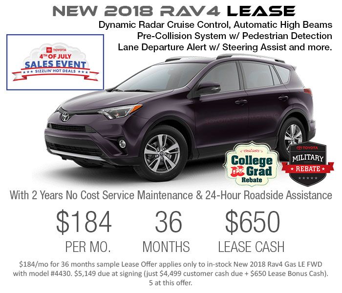July 4th Lease Offer on a New 2018 Rav4 LE FWD:
$199/mo+tx for 36 months.
Plus, get $650 4th of July Holiday Lease Bonus Cash.
See disclaimers below.
Click to see new Rav4 Inventory. Check out Rav4 inventory with Independence Day Lease Offers near San Jose and greater SF Bay Area.
