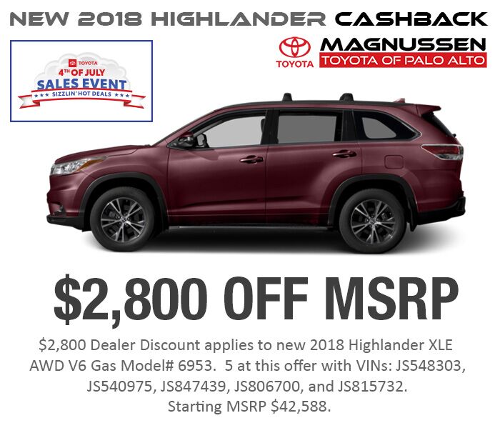 4th of July 2018 Highlander Cashback offers
- Get $2,800 Off MSRP
Click to see new Highlander Inventory. Check out 4th of July 2018 Highlander inventory with Big Discount near San Jose and greater SF Bay Area.