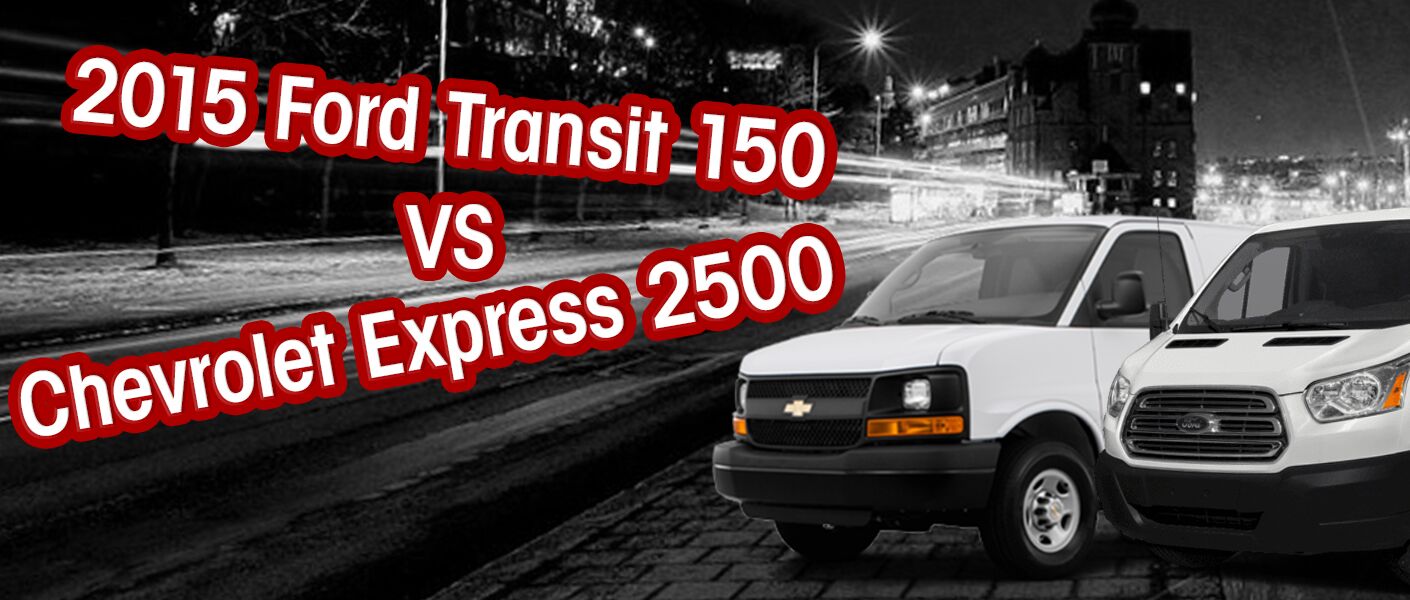 2015 Ford Transit VS 2015 Chevrolet Express 2500